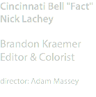 Cincinnati Bell "Fact" Nick Lachey Brandon Kraemer
Editor & Colorist director: Adam Massey

