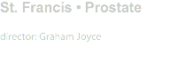 St. Francis • Prostate director: Graham Joyce