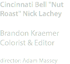 Cincinnati Bell "Nut Roast" Nick Lachey Brandon Kraemer
Colorist & Editor director: Adam Massey