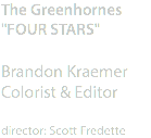 The Greenhornes
"FOUR STARS" Brandon Kraemer
Colorist & Editor director: Scott Fredette