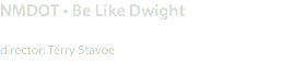 NMDOT • Be Like Dwight director: Terry Stavoe