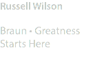 Russell Wilson Braun • Greatness Starts Here
