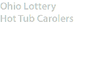 Ohio Lottery
Hot Tub Carolers
