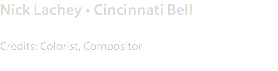 Nick Lachey • Cincinnati Bell Credits: Colorist, Compositor